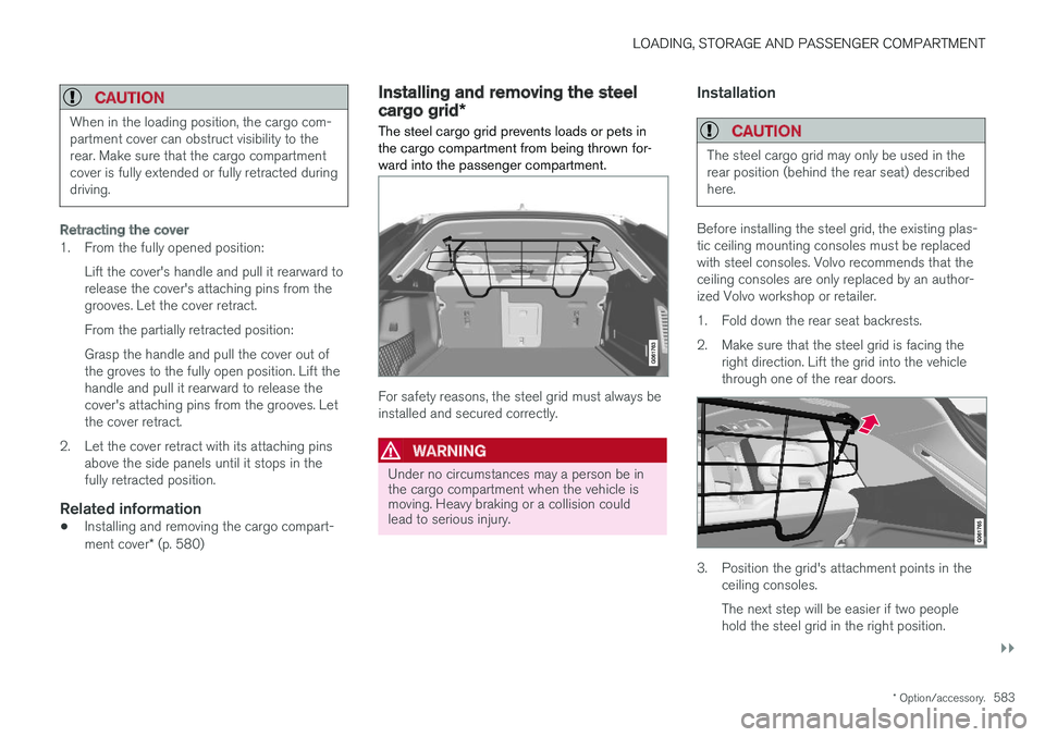 VOLVO XC60 T8 2018  Owner´s Manual LOADING, STORAGE AND PASSENGER COMPARTMENT
}}
* Option/accessory.583
CAUTION
When in the loading position, the cargo com- partment cover can obstruct visibility to therear. Make sure that the cargo co