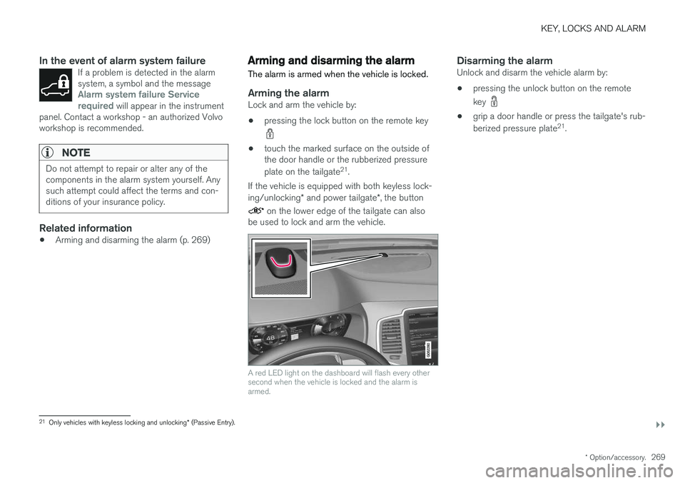 VOLVO XC90 T8 2018  Owner´s Manual KEY, LOCKS AND ALARM
}}
* Option/accessory.269
In the event of alarm system failureIf a problem is detected in the alarm system, a symbol and the message
Alarm system failure Service
required will app