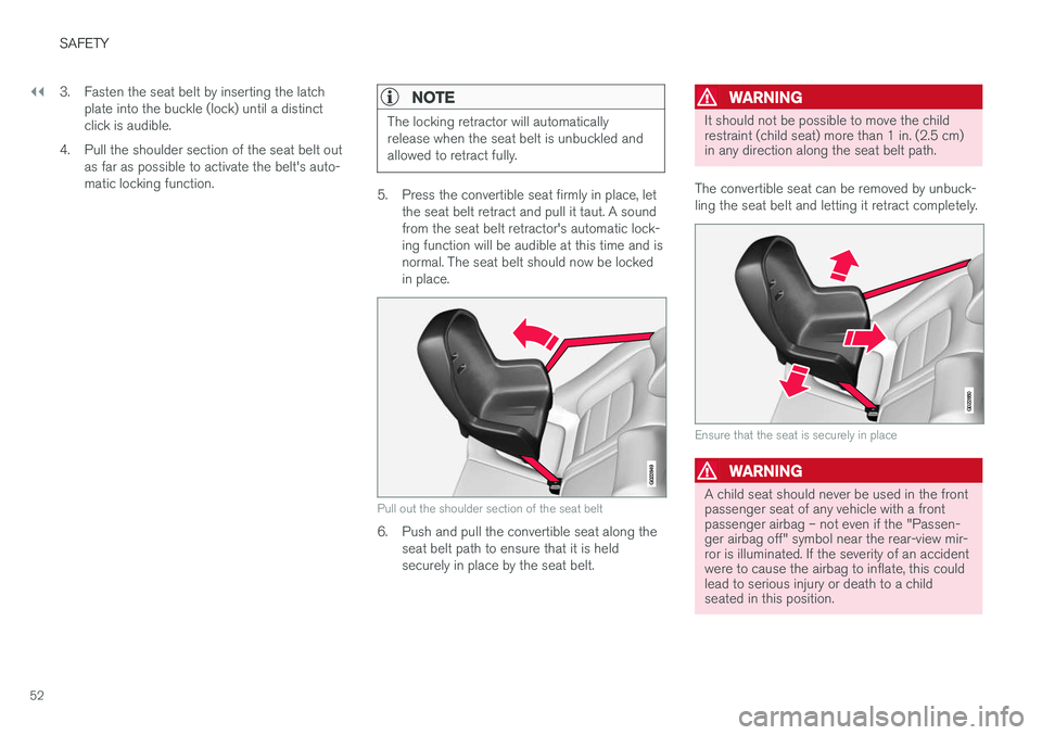 VOLVO S60 CROSS COUNTRY 2017  Owner´s Manual ||
SAFETY
523. Fasten the seat belt by inserting the latch
plate into the buckle (lock) until a distinct click is audible.
4. Pull the shoulder section of the seat belt out as far as possible to activ
