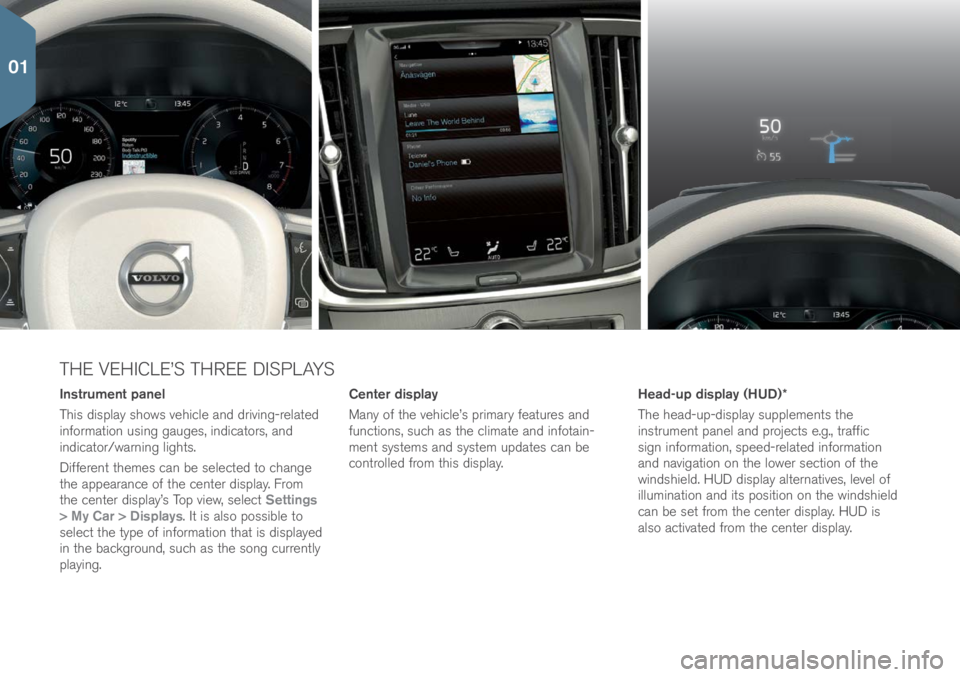 VOLVO S90 2017 Quick Guide THE VEHICLE’S THREE DISPLAYS
Instrument panel
This display sh\bws vehicle and driving-related
inf\brmati\bn using gauges, indicat\brs, and
indicat\br/warning lights.
Different themes can be selec VOLVO S90 2017 Quick Guide THE VEHICLE’S THREE DISPLAYS
Instrument panel
This display sh\bws vehicle and driving-related
inf\brmati\bn using gauges, indicat\brs, and
indicat\br/warning lights.
Different themes can be selec