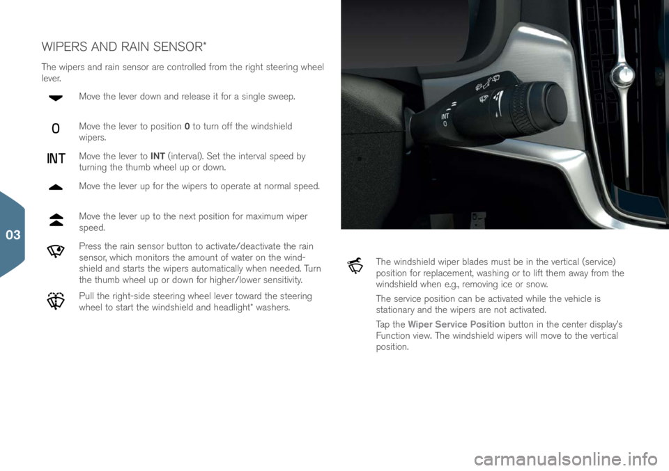 VOLVO S90 2017  Quick Guide WIPERS AND RAIN SENSOR\f
The wipers and rain sens\br are c\bntr\blled fr\bm the right steering wheel 
lever.M\bve the lever d\bwn and release it f\br a single sweep.
M\bve the lever t\b p\bsiti\bn  0 