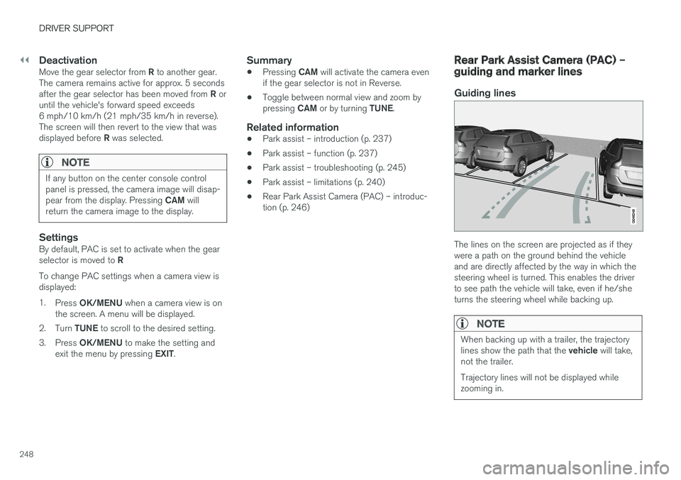 VOLVO V60 CROSS COUNTRY 2017 Owner´s Manual ||
DRIVER SUPPORT
248
DeactivationMove the gear selector from R to another gear.
The camera remains active for approx. 5 seconds after the gear selector has been moved from R or
until the vehicle' VOLVO V60 CROSS COUNTRY 2017 Owner´s Manual ||
DRIVER SUPPORT
248
DeactivationMove the gear selector from R to another gear.
The camera remains active for approx. 5 seconds after the gear selector has been moved from R or
until the vehicle'
