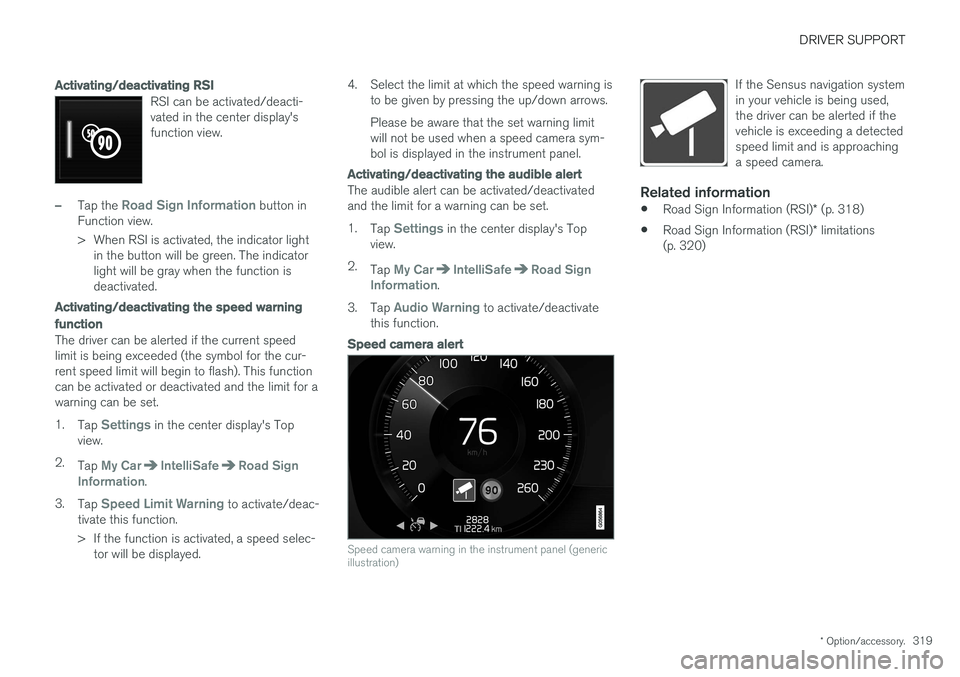VOLVO V90 CROSS COUNTRY 2017 Owner´s Manual DRIVER SUPPORT
* Option/accessory.319
Activating/deactivating RSI
RSI can be activated/deacti- vated in the center display'sfunction view.
–Tap the Road Sign Information button in
Function view VOLVO V90 CROSS COUNTRY 2017 Owner´s Manual DRIVER SUPPORT
* Option/accessory.319
Activating/deactivating RSI
RSI can be activated/deacti- vated in the center display'sfunction view.
–Tap the Road Sign Information button in
Function view