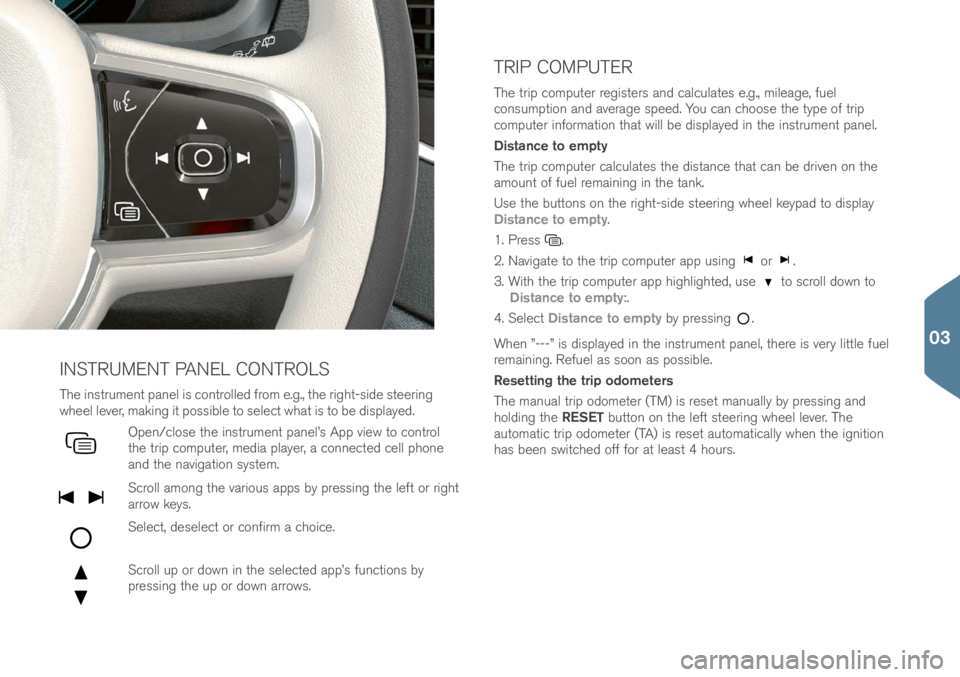 VOLVO XC90 2017  Quick Guide The in\ftrument panel i\f controlle\b from e.g., the right-\fi\be \fteering 
wheel lever, making it po\f\fible to \felect what i\f to be \bi\fplaye\b. 
Open/clo\fe the in\ftrument panel’\f App view 