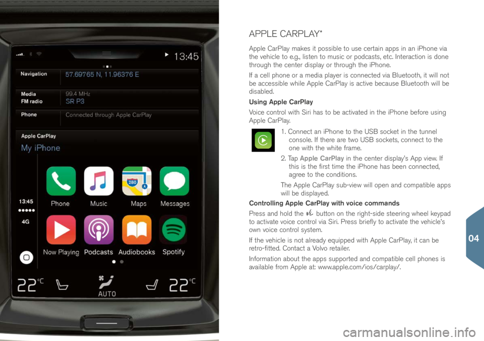 VOLVO XC90 2017  Quick Guide APPLE CARPLAY* 
Apple CarPlay make\f it po\f\fible to u\fe certain app\f in an iPhone via 
the vehicle to e.g., li\ften to mu\fic or po\bca\ft\f, etc. Interaction i\f \bone 
through the center \bi\fpl