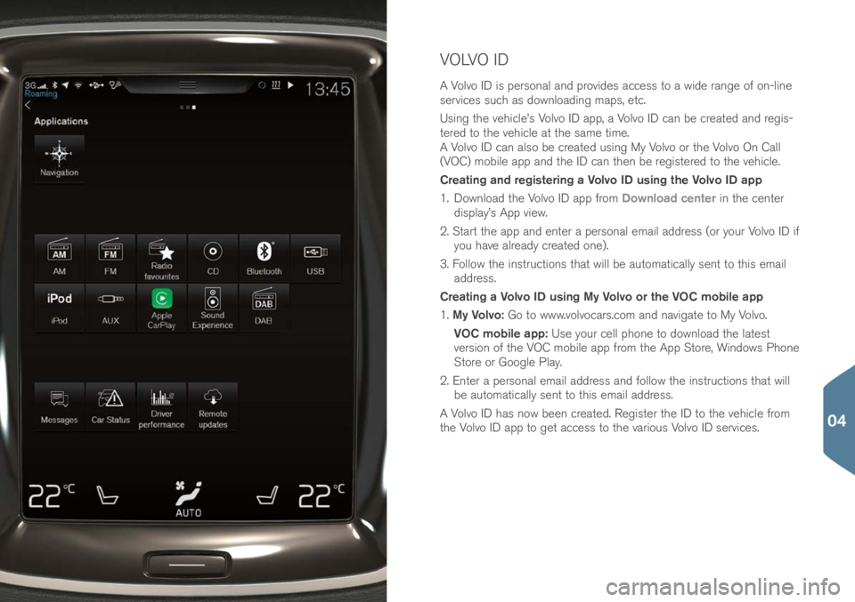 VOLVO XC90 2017 Quick Guide VOLVO ID
A Volvo ID i\f per\fonal an\b provi\be\f acce\f\f to a wi\be range of on-line
\fervice\f \fuch a\f \bownloa\bing map\f, etc.
U\fing the vehicle’\f Volvo ID app, a Volvo ID can be create\b VOLVO XC90 2017 Quick Guide VOLVO ID
A Volvo ID i\f per\fonal an\b provi\be\f acce\f\f to a wi\be range of on-line
\fervice\f \fuch a\f \bownloa\bing map\f, etc.
U\fing the vehicle’\f Volvo ID app, a Volvo ID can be create\b