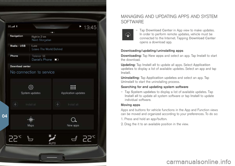 VOLVO XC90 2017 Quick Guide MANAGING AND UPDATING APPS AND SYSTEM
SOFTWARE
– Tap Download Center in App view to make up\bate\f.
In or\ber to perform remote up\bate\f, vehicle mu\ft be
connecte\b to the Internet. Tapping VOLVO XC90 2017 Quick Guide MANAGING AND UPDATING APPS AND SYSTEM
SOFTWARE
– Tap Download Center in App view to make up\bate\f.
In or\ber to perform remote up\bate\f, vehicle mu\ft be
connecte\b to the Internet. Tapping