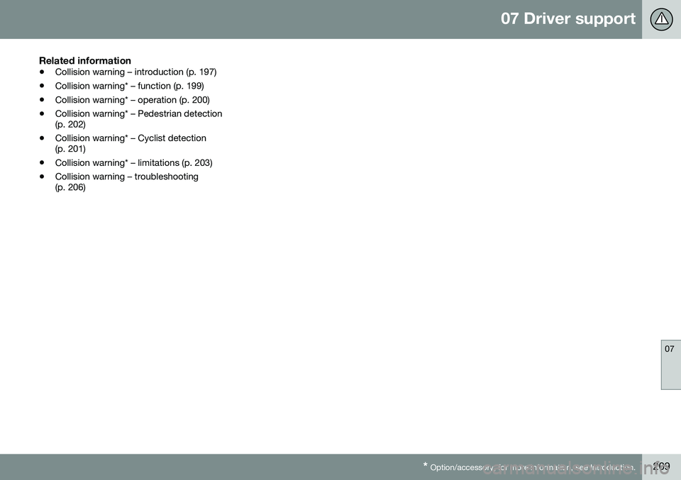 VOLVO S60 CROSS COUNTRY 2016  Owner´s Manual 07 Driver support
07
* Option/accessory, for more information, see Introduction.209
Related information
• Collision warning – introduction (p. 197)
• Collision warning* – function (p. 199)
•