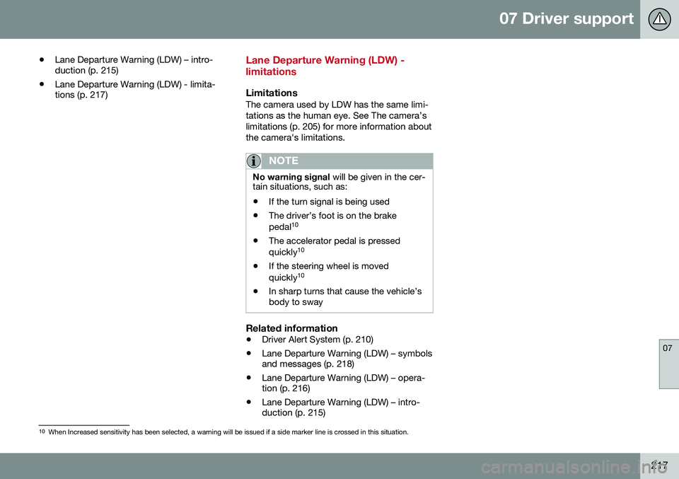 VOLVO S60 CROSS COUNTRY 2016  Owner´s Manual 07 Driver support
07
217
•
Lane Departure Warning (LDW) – intro- duction (p. 215)
• Lane Departure Warning (LDW) - limita-tions (p. 217)
Lane Departure Warning (LDW) - limitations
LimitationsThe