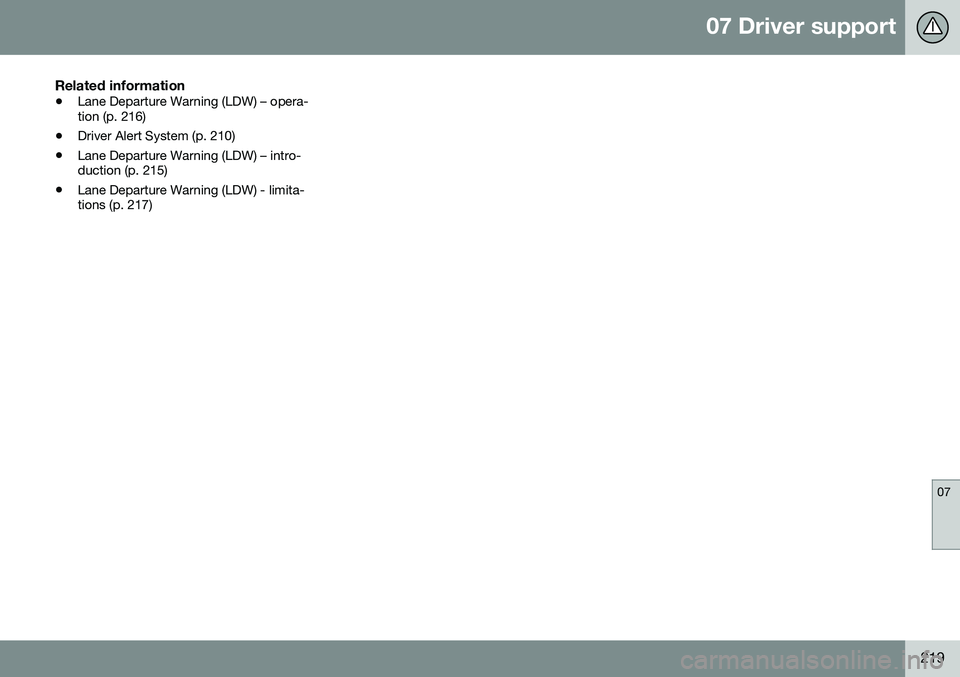 VOLVO S60 CROSS COUNTRY 2016  Owner´s Manual 07 Driver support
07
219
Related information
•Lane Departure Warning (LDW) – opera- tion (p. 216)
• Driver Alert System (p. 210)
• Lane Departure Warning (LDW) – intro-duction (p. 215)
• L