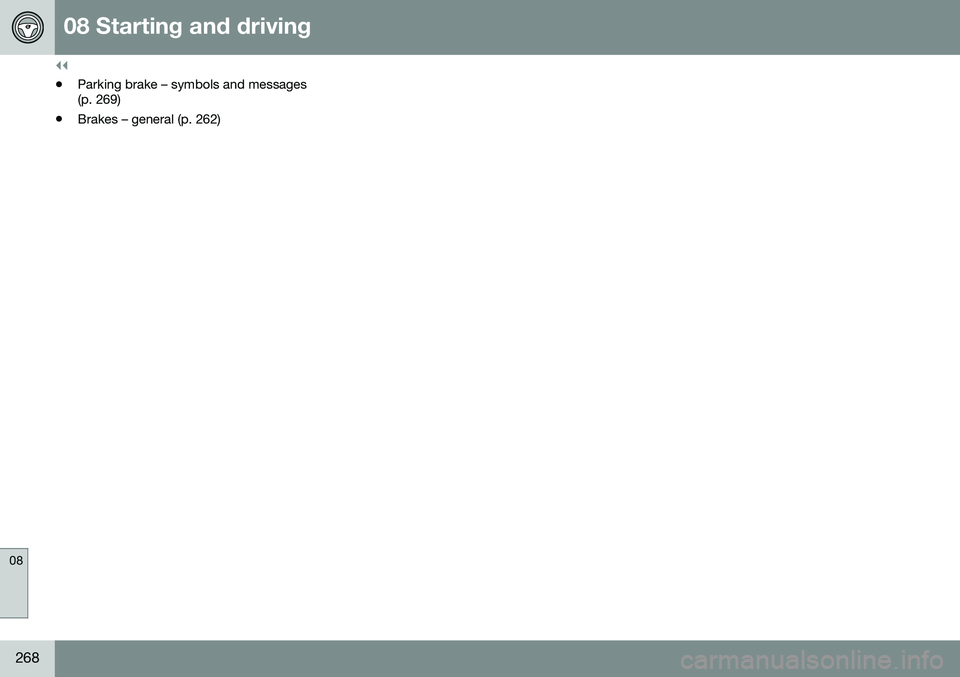 VOLVO S60 CROSS COUNTRY 2016  Owner´s Manual ||
08 Starting and driving
08
268
•Parking brake – symbols and messages (p. 269)
• Brakes – general (p. 262) 