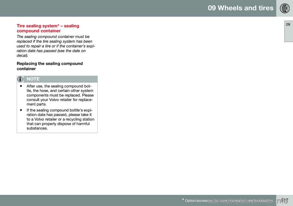 VOLVO S60 CROSS COUNTRY 2016  Owner´s Manual 09 Wheels and tires
09
* Option/accessory, for more information, see Introduction.317
Tire sealing system* – sealing compound container
The sealing compound container must be replaced if the tire se