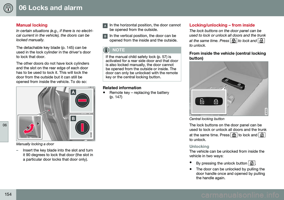VOLVO S80 2016  Owner´s Manual 06 Locks and alarm
06
154
Manual locking
In certain situations (e.g., if there is no electri- cal current in the vehicle), the doors can belocked manually. The detachable key blade (p. 145) can be use