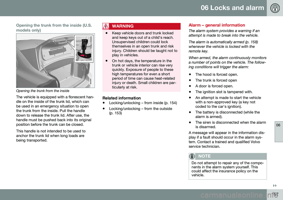 VOLVO S80 2016  Owner´s Manual 06 Locks and alarm
06
}}
157
Opening the trunk from the inside (U.S. models only)
G022920
Opening the trunk from the insideThe vehicle is equipped with a florescent han- dle on the inside of the trunk
