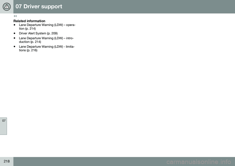VOLVO S80 2016  Owner´s Manual ||
07 Driver support
07
218
Related information
•Lane Departure Warning (LDW) – opera- tion (p. 214)
• Driver Alert System (p. 209)
• Lane Departure Warning (LDW) – intro-duction (p. 214)

