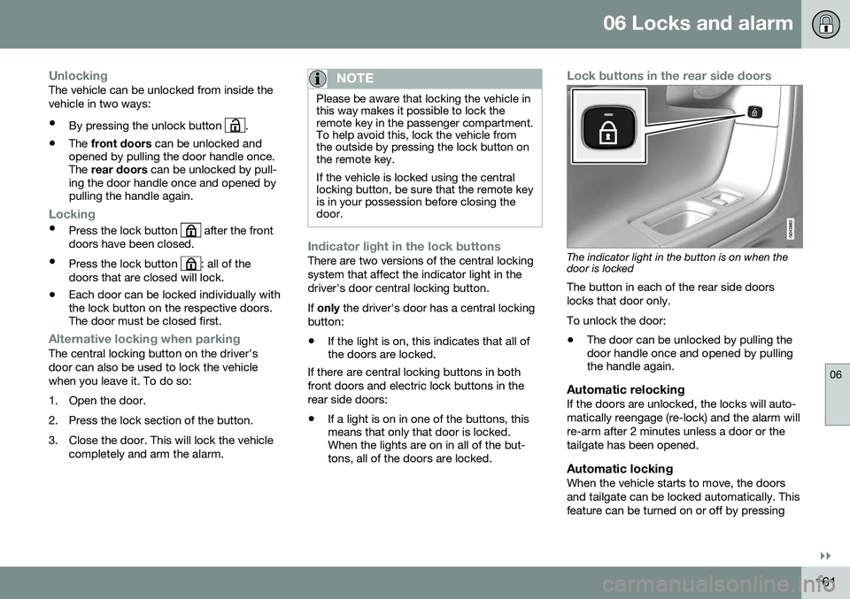 VOLVO V60 CROSS COUNTRY 2016  Owner´s Manual 06 Locks and alarm
06
}}
161
UnlockingThe vehicle can be unlocked from inside the vehicle in two ways:• By pressing the unlock button 
.
• The 
front doors  can be unlocked and
opened by pulling t