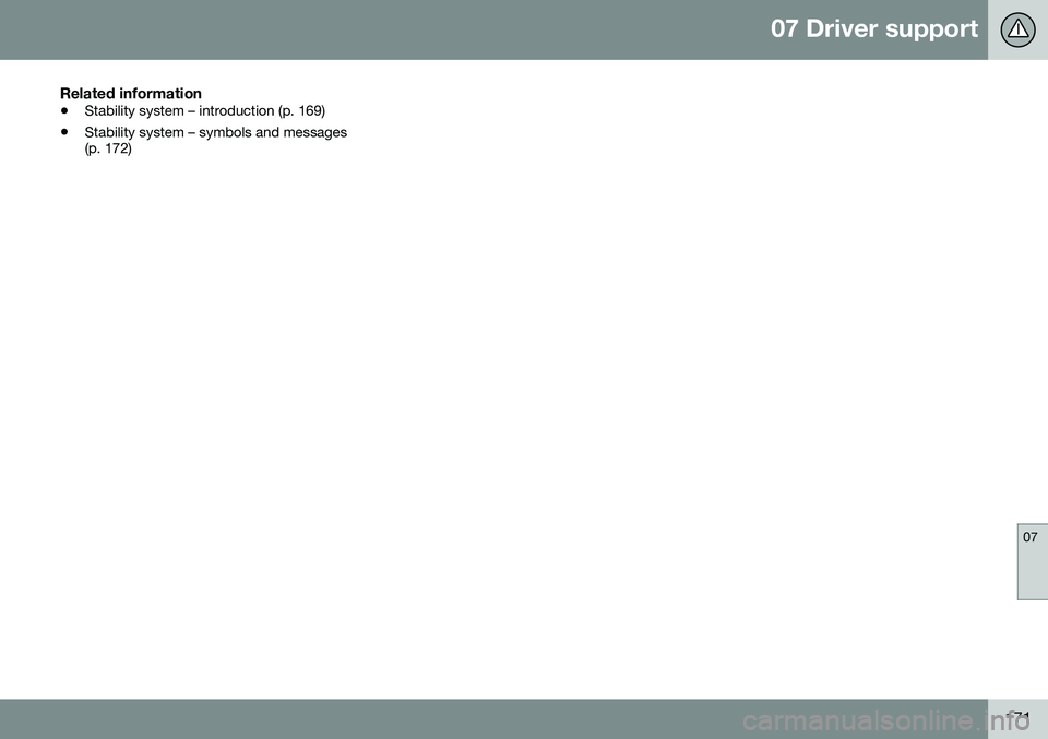 VOLVO V60 CROSS COUNTRY 2016  Owner´s Manual 07 Driver support
07
171
Related information
•Stability system – introduction (p. 169)
• Stability system – symbols and messages (p. 172) 