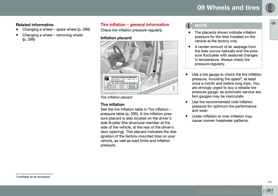 VOLVO V60 CROSS COUNTRY 2016  Owner´s Manual 09 Wheels and tires
09
}}
301
Related information
•Changing a wheel – spare wheel (p. 299)
• Changing a wheel – removing wheel (p. 296)
Tire inflation – general information
Check tire inflat
