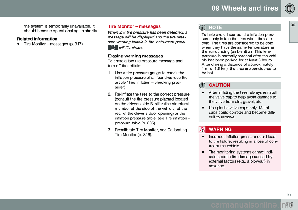 VOLVO V60 CROSS COUNTRY 2016  Owner´s Manual 09 Wheels and tires
09
}}
317
the system is temporarily unavailable. It should become operational again shortly.
Related information
•
Tire Monitor – messages (p. 317)
Tire Monitor – messages
Wh