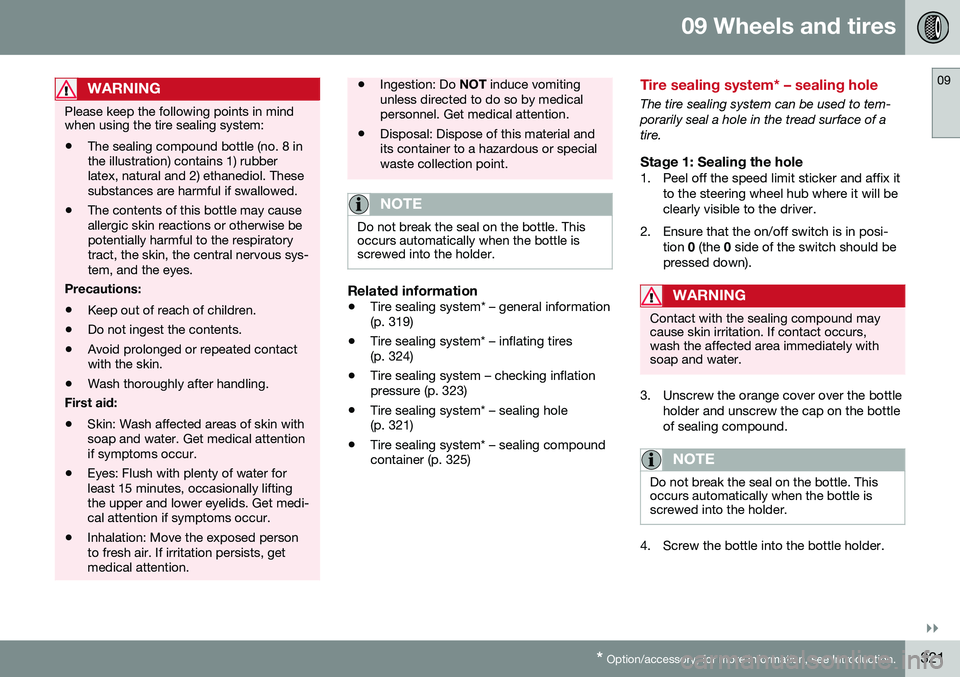 VOLVO V60 CROSS COUNTRY 2016  Owner´s Manual 09 Wheels and tires
09
}}
* Option/accessory, for more information, see Introduction.321
WARNING
Please keep the following points in mind when using the tire sealing system:
• The sealing compound b