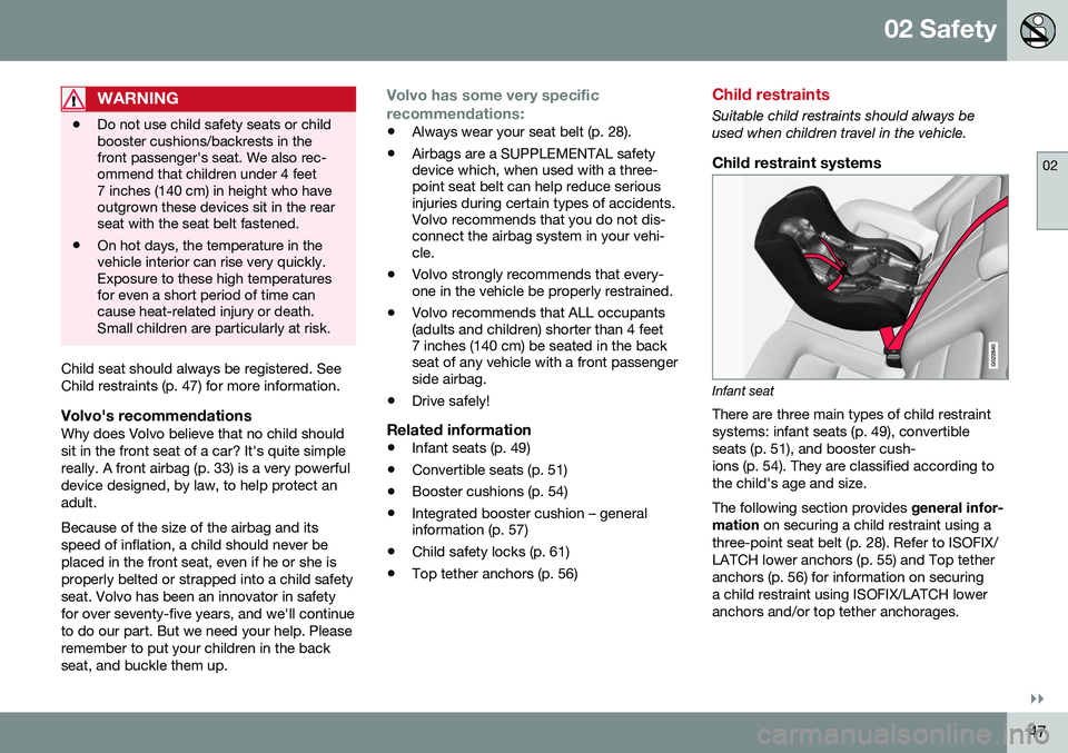 VOLVO V60 CROSS COUNTRY 2016 Owner´s Manual 02 Safety
02
}}
47
WARNING
•Do not use child safety seats or child booster cushions/backrests in thefront passenger's seat. We also rec-ommend that children under 4 feet7 inches (140 cm) in heig VOLVO V60 CROSS COUNTRY 2016 Owner´s Manual 02 Safety
02
}}
47
WARNING
•Do not use child safety seats or child booster cushions/backrests in thefront passenger's seat. We also rec-ommend that children under 4 feet7 inches (140 cm) in heig