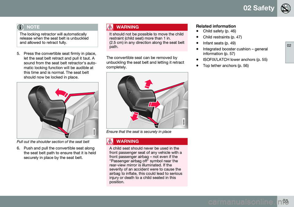 VOLVO V60 CROSS COUNTRY 2016  Owner´s Manual 02 Safety
02
53
NOTE
The locking retractor will automatically release when the seat belt is unbuckledand allowed to retract fully.
5. Press the convertible seat firmly in place,let the seat belt retra