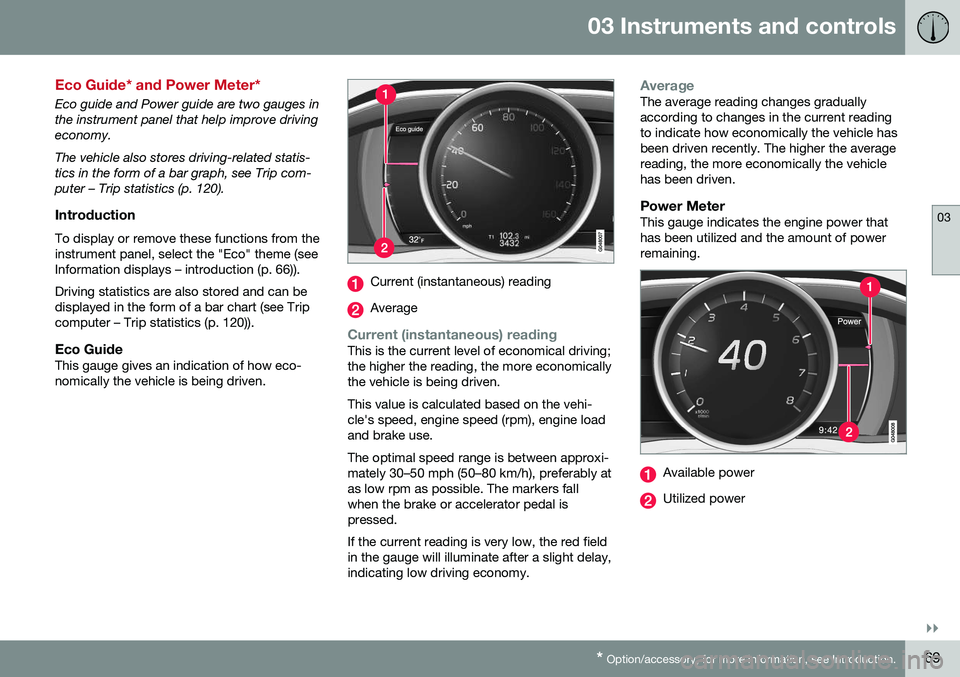 VOLVO V60 CROSS COUNTRY 2016  Owner´s Manual 03 Instruments and controls
03
}}
* Option/accessory, for more information, see Introduction.69
Eco Guide* and Power Meter*
Eco guide and Power guide are two gauges in the instrument panel that help i