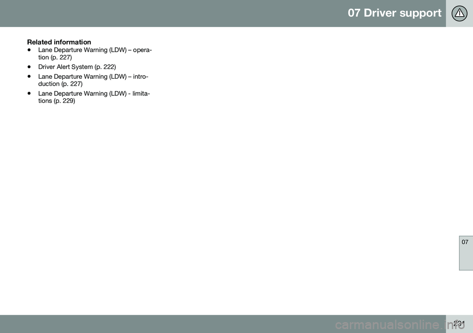 VOLVO XC60 2016  Owner´s Manual 07 Driver support
07
231
Related information
•Lane Departure Warning (LDW) – opera- tion (p. 227)
• Driver Alert System (p. 222)
• Lane Departure Warning (LDW) – intro-duction (p. 227)
• L