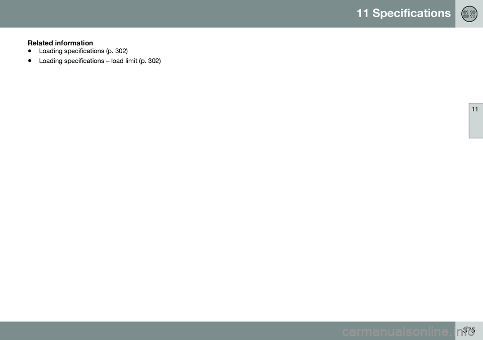 VOLVO XC60 2016  Owner´s Manual 11 Specifications
11
375
Related information
•Loading specifications (p. 302)
• Loading specifications – load limit (p. 302) 