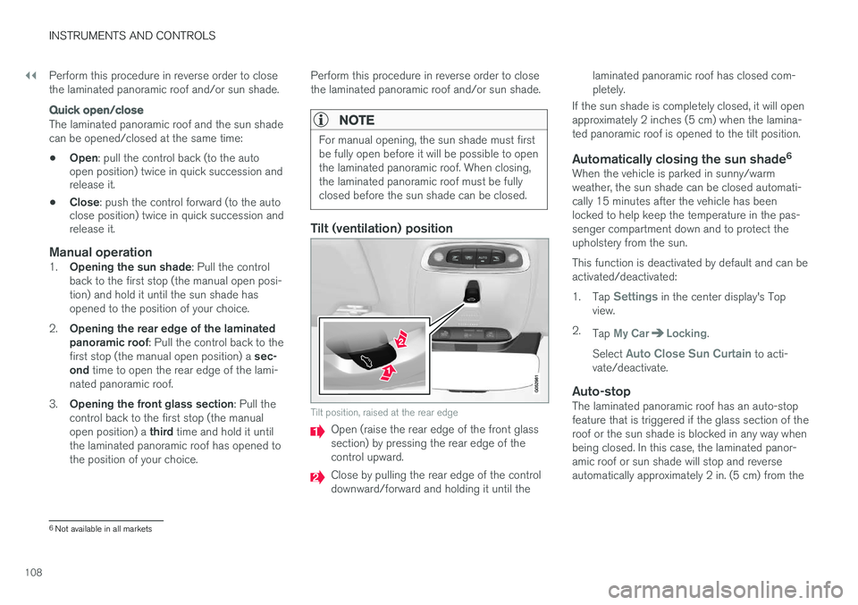 VOLVO XC90 T8 2016 Owner´s Manual ||
INSTRUMENTS AND CONTROLS
108Perform this procedure in reverse order to close the laminated panoramic roof and/or sun shade.
Quick open/close
The laminated panoramic roof and the sun shade can be op VOLVO XC90 T8 2016 Owner´s Manual ||
INSTRUMENTS AND CONTROLS
108Perform this procedure in reverse order to close the laminated panoramic roof and/or sun shade.
Quick open/close
The laminated panoramic roof and the sun shade can be op