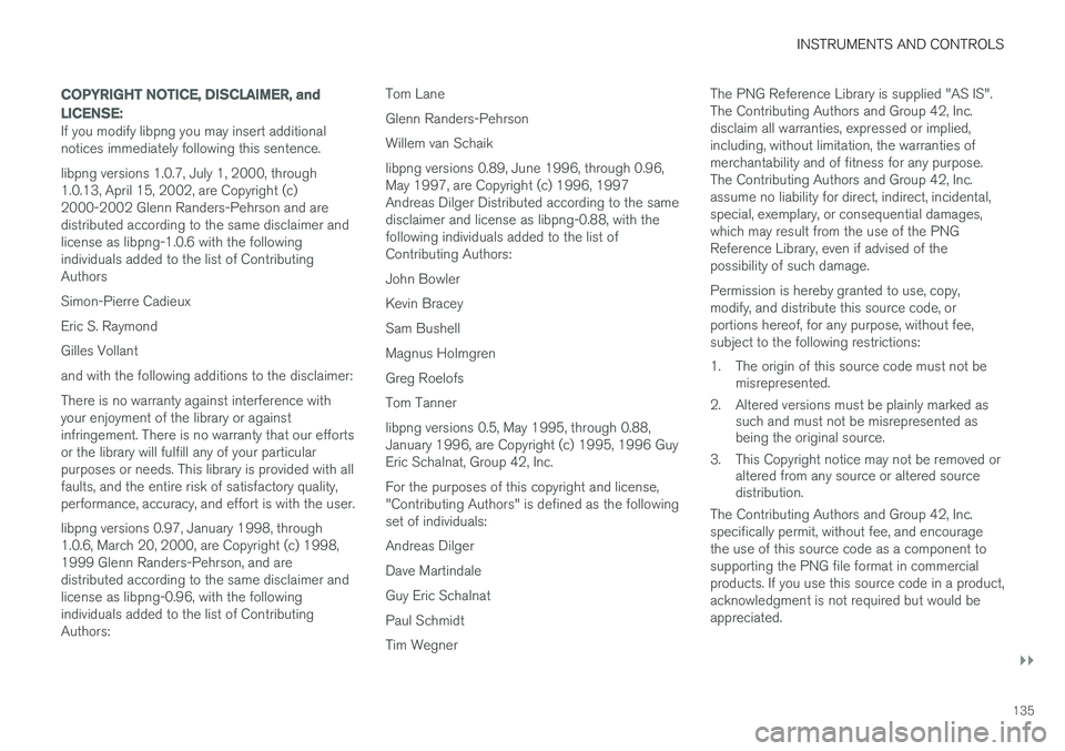 VOLVO XC90 T8 2016 Owner´s Manual INSTRUMENTS AND CONTROLS
}}
135
COPYRIGHT NOTICE, DISCLAIMER, and LICENSE:
If you modify libpng you may insert additional notices immediately following this sentence. libpng versions 1.0.7, July 1, 20 VOLVO XC90 T8 2016 Owner´s Manual INSTRUMENTS AND CONTROLS
}}
135
COPYRIGHT NOTICE, DISCLAIMER, and LICENSE:
If you modify libpng you may insert additional notices immediately following this sentence. libpng versions 1.0.7, July 1, 20