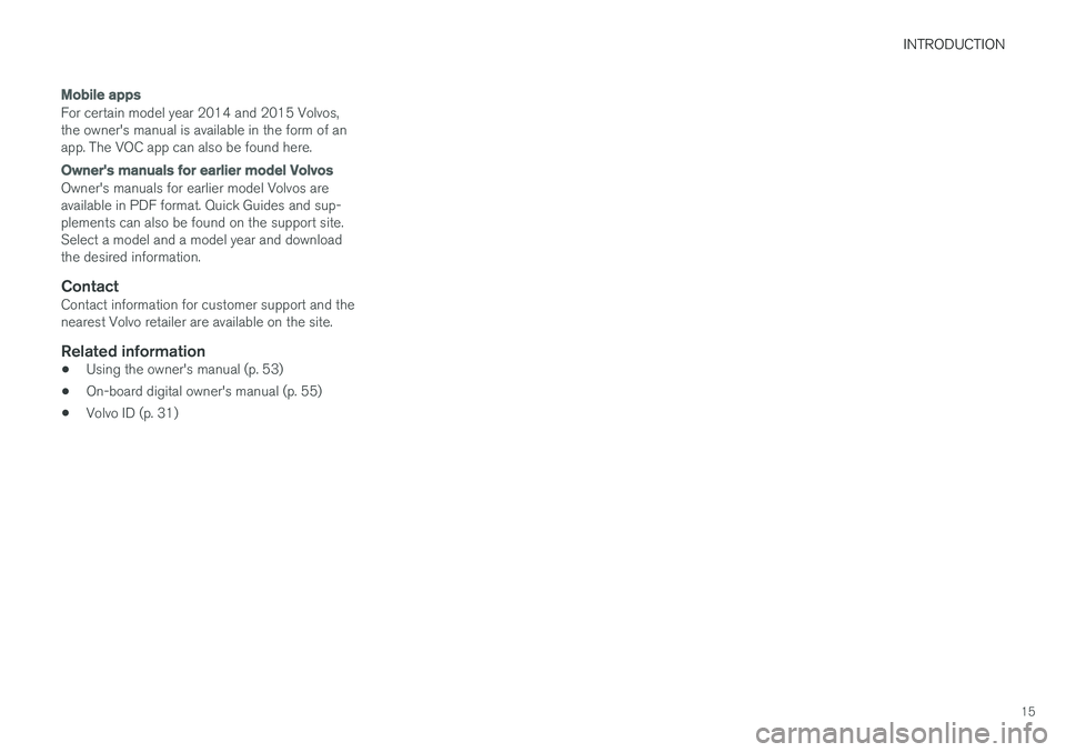 VOLVO XC90 T8 2016  Owner´s Manual INTRODUCTION
15
Mobile apps
For certain model year 2014 and 2015 Volvos, the owner's manual is available in the form of anapp. The VOC app can also be found here.
Owner's manuals for earlier m