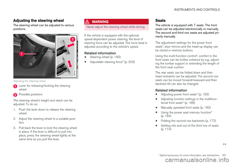 VOLVO XC90 T8 2016 Owner´s Manual INSTRUMENTS AND CONTROLS
}}
* Option/accessory, for more information, see Introduction.161
Adjusting the steering wheel
The steering wheel can be adjusted to various positions.
Adjusting the steering VOLVO XC90 T8 2016 Owner´s Manual INSTRUMENTS AND CONTROLS
}}
* Option/accessory, for more information, see Introduction.161
Adjusting the steering wheel
The steering wheel can be adjusted to various positions.
Adjusting the steering