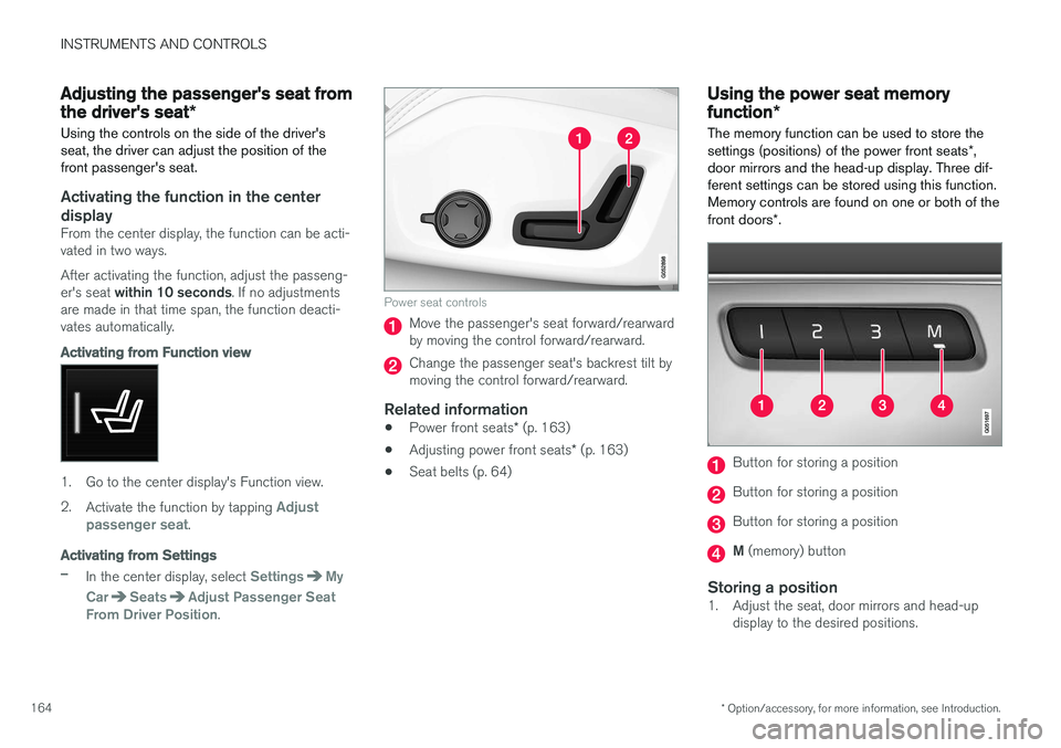 VOLVO XC90 T8 2016 Owner´s Manual INSTRUMENTS AND CONTROLS
* Option/accessory, for more information, see Introduction.
164
Adjusting the passenger's seat from the driver's seat *
Using the controls on the side of the driver VOLVO XC90 T8 2016 Owner´s Manual INSTRUMENTS AND CONTROLS
* Option/accessory, for more information, see Introduction.
164
Adjusting the passenger's seat from the driver's seat *
Using the controls on the side of the driver