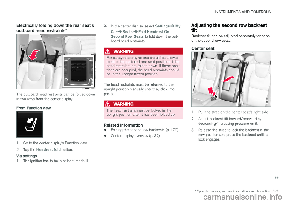 VOLVO XC90 T8 2016  Owner´s Manual INSTRUMENTS AND CONTROLS
}}
* Option/accessory, for more information, see Introduction.171
Electrically folding down the rear seat