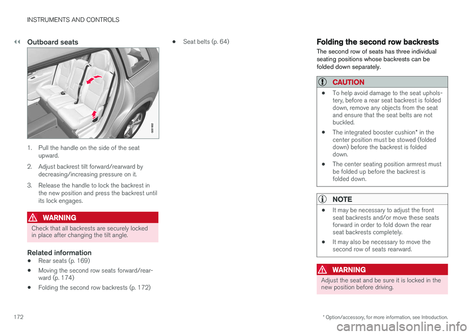 VOLVO XC90 T8 2016 Owner´s Manual ||
INSTRUMENTS AND CONTROLS
* Option/accessory, for more information, see Introduction.
172
Outboard seats
1. Pull the handle on the side of the seat
upward.
2. Adjust backrest tilt forward/rearward b VOLVO XC90 T8 2016 Owner´s Manual ||
INSTRUMENTS AND CONTROLS
* Option/accessory, for more information, see Introduction.
172
Outboard seats
1. Pull the handle on the side of the seat
upward.
2. Adjust backrest tilt forward/rearward b