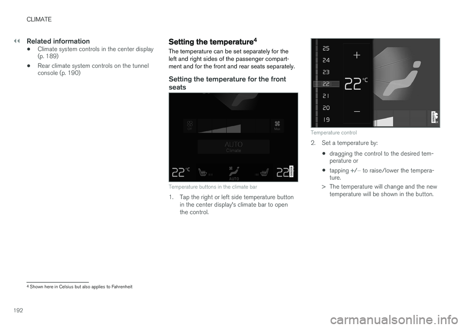 VOLVO XC90 T8 2016  Owner´s Manual ||
CLIMATE
192
Related information
•Climate system controls in the center display (p. 189)
• Rear climate system controls on the tunnelconsole (p. 190)Setting the temperature 4
The temperature can