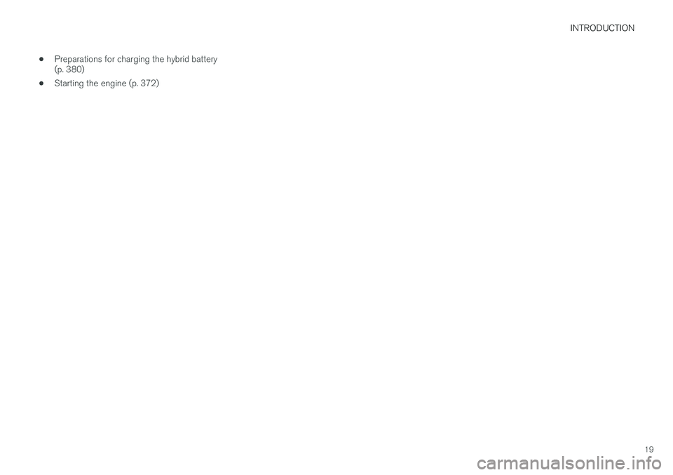 VOLVO XC90 T8 2016  Owner´s Manual INTRODUCTION
19
•
Preparations for charging the hybrid battery (p. 380)
• Starting the engine (p. 372) 