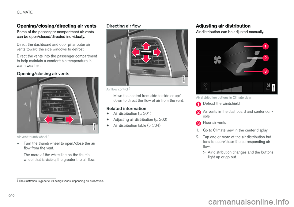VOLVO XC90 T8 2016 Owner´s Manual CLIMATE
202
Opening/closing/directing air vents
Some of the passenger compartment air vents can be open/closed/directed individually.
Direct the dashboard and door pillar outer air vents toward the si VOLVO XC90 T8 2016 Owner´s Manual CLIMATE
202
Opening/closing/directing air vents
Some of the passenger compartment air vents can be open/closed/directed individually.
Direct the dashboard and door pillar outer air vents toward the si