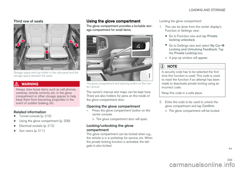 VOLVO XC90 T8 2016 Owner´s Manual LOADING AND STORAGE
}}
209
Third row of seats
Storage space and cup holder in the side panel and the storage space between the seats
WARNING
Always stow loose items such as cell phones, cameras, remot VOLVO XC90 T8 2016 Owner´s Manual LOADING AND STORAGE
}}
209
Third row of seats
Storage space and cup holder in the side panel and the storage space between the seats
WARNING
Always stow loose items such as cell phones, cameras, remot