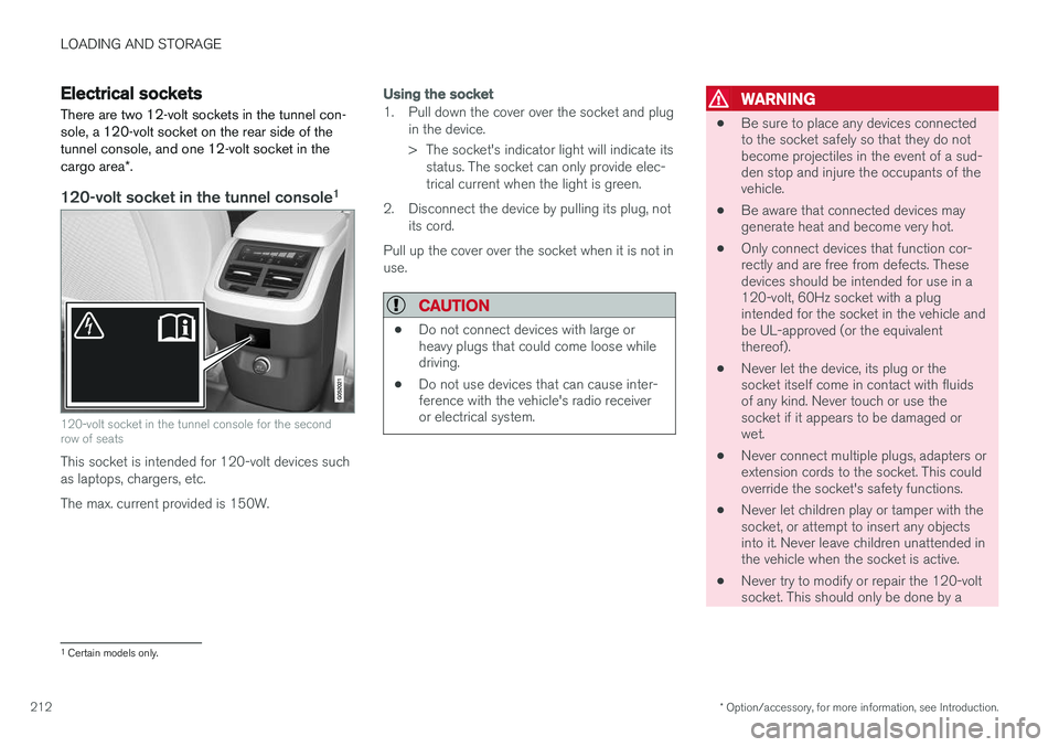 VOLVO XC90 T8 2016 Owner´s Manual LOADING AND STORAGE
* Option/accessory, for more information, see Introduction.
212
Electrical sockets There are two 12-volt sockets in the tunnel con- sole, a 120-volt socket on the rear side of thet VOLVO XC90 T8 2016 Owner´s Manual LOADING AND STORAGE
* Option/accessory, for more information, see Introduction.
212
Electrical sockets There are two 12-volt sockets in the tunnel con- sole, a 120-volt socket on the rear side of thet