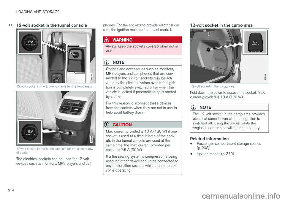 VOLVO XC90 T8 2016 Owner´s Manual ||
LOADING AND STORAGE
214
12-volt socket in the tunnel console
12-volt socket in the tunnel console for the front seats
12-volt socket in the tunnel console for the second row of seats
The electrical VOLVO XC90 T8 2016 Owner´s Manual ||
LOADING AND STORAGE
214
12-volt socket in the tunnel console
12-volt socket in the tunnel console for the front seats
12-volt socket in the tunnel console for the second row of seats
The electrical