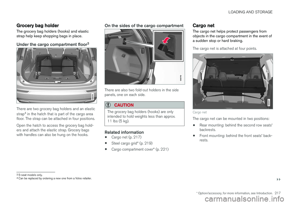 VOLVO XC90 T8 2016 Owner´s Manual LOADING AND STORAGE
}}
* Option/accessory, for more information, see Introduction.217
Grocery bag holder
The grocery bag holders (hooks) and elastic strap help keep shopping bags in place.
Under the c VOLVO XC90 T8 2016 Owner´s Manual LOADING AND STORAGE
}}
* Option/accessory, for more information, see Introduction.217
Grocery bag holder
The grocery bag holders (hooks) and elastic strap help keep shopping bags in place.
Under the c