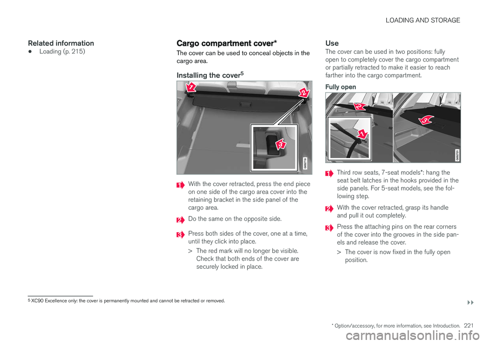 VOLVO XC90 T8 2016 Owner´s Manual LOADING AND STORAGE
}}
* Option/accessory, for more information, see Introduction.221
Related information
•Loading (p. 215)
Cargo compartment cover
*
The cover can be used to conceal objects in the VOLVO XC90 T8 2016 Owner´s Manual LOADING AND STORAGE
}}
* Option/accessory, for more information, see Introduction.221
Related information
•Loading (p. 215)
Cargo compartment cover
*
The cover can be used to conceal objects in the