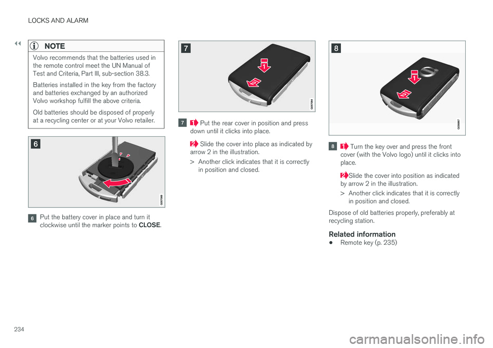VOLVO XC90 T8 2016 Owner´s Manual ||
LOCKS AND ALARM
234
NOTE
Volvo recommends that the batteries used in the remote control meet the UN Manual ofTest and Criteria, Part III, sub-section 38.3. Batteries installed in the key from the f VOLVO XC90 T8 2016 Owner´s Manual ||
LOCKS AND ALARM
234
NOTE
Volvo recommends that the batteries used in the remote control meet the UN Manual ofTest and Criteria, Part III, sub-section 38.3. Batteries installed in the key from the f