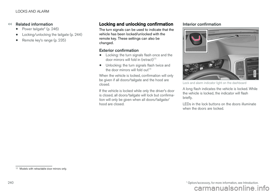 VOLVO XC90 T8 2016 Owner´s Manual ||
LOCKS AND ALARM
* Option/accessory, for more information, see Introduction.
240
Related information
• Power tailgate
* (p. 246)
• Locking/unlocking the tailgate (p. 244)
• Remote key's ra VOLVO XC90 T8 2016 Owner´s Manual ||
LOCKS AND ALARM
* Option/accessory, for more information, see Introduction.
240
Related information
• Power tailgate
* (p. 246)
• Locking/unlocking the tailgate (p. 244)
• Remote key's ra
