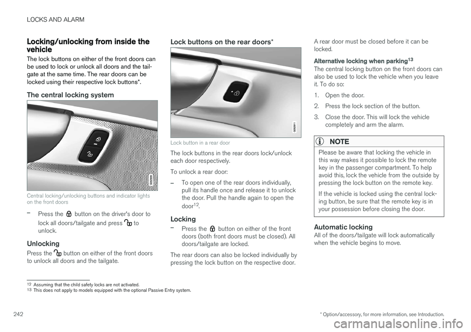 VOLVO XC90 T8 2016 Owner´s Manual LOCKS AND ALARM
* Option/accessory, for more information, see Introduction.
242
Locking/unlocking from inside the vehicle The lock buttons on either of the front doors can be used to lock or unlock al VOLVO XC90 T8 2016 Owner´s Manual LOCKS AND ALARM
* Option/accessory, for more information, see Introduction.
242
Locking/unlocking from inside the vehicle The lock buttons on either of the front doors can be used to lock or unlock al
