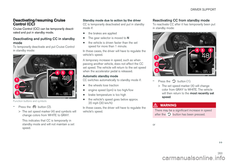 VOLVO XC90 T8 2016 Owner´s Manual DRIVER SUPPORT
}}
263
Deactivating/resuming Cruise Control (CC) Cruise Control (CC) can be temporarily deacti- vated and put in standby mode.
Deactivating and putting CC in standbymode
To temporarily VOLVO XC90 T8 2016 Owner´s Manual DRIVER SUPPORT
}}
263
Deactivating/resuming Cruise Control (CC) Cruise Control (CC) can be temporarily deacti- vated and put in standby mode.
Deactivating and putting CC in standbymode
To temporarily