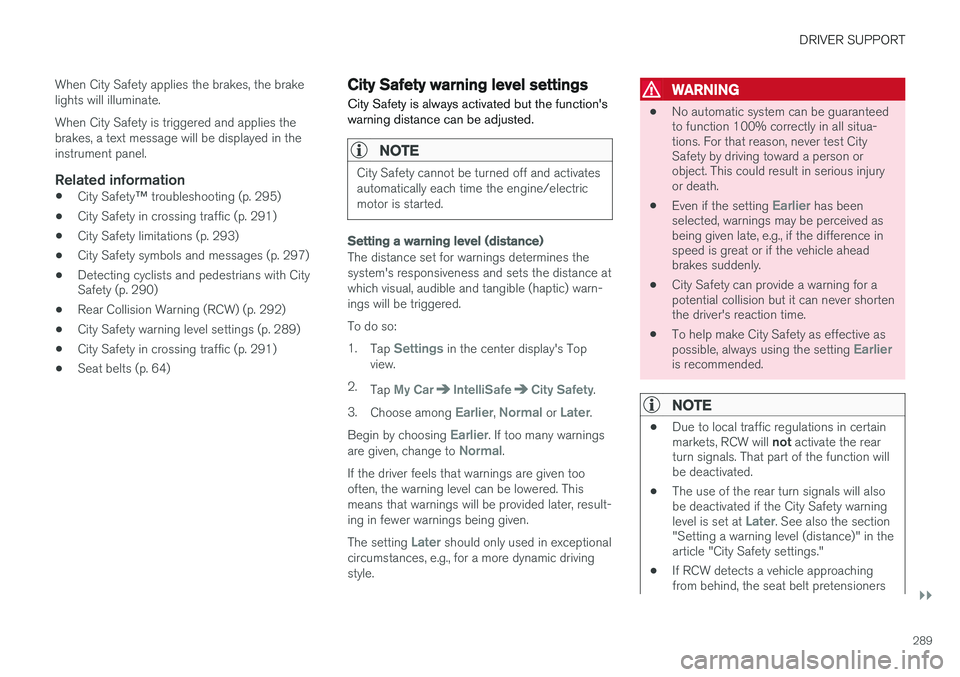 VOLVO XC90 T8 2016 Owner´s Manual DRIVER SUPPORT
}}}}
289
When City Safety applies the brakes, the brake lights will illuminate. When City Safety is triggered and applies the brakes, a text message will be displayed in theinstrument p VOLVO XC90 T8 2016 Owner´s Manual DRIVER SUPPORT
}}}}
289
When City Safety applies the brakes, the brake lights will illuminate. When City Safety is triggered and applies the brakes, a text message will be displayed in theinstrument p