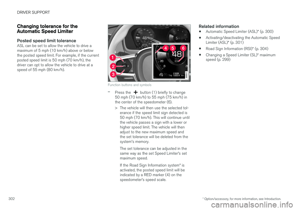VOLVO XC90 T8 2016 Owner´s Manual DRIVER SUPPORT
* Option/accessory, for more information, see Introduction.
302
Changing tolerance for the Automatic Speed Limiter
Posted speed limit toleranceASL can be set to allow the vehicle to dri VOLVO XC90 T8 2016 Owner´s Manual DRIVER SUPPORT
* Option/accessory, for more information, see Introduction.
302
Changing tolerance for the Automatic Speed Limiter
Posted speed limit toleranceASL can be set to allow the vehicle to dri